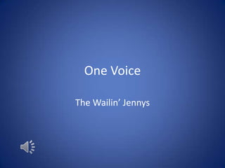One Voice

The Wailin’ Jennys
 