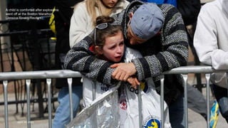 A child is comforted after explosions
went off at the Boston Marathon.
(Jessica Rinaldi/Reuters)#
April 24, 2013 17
 