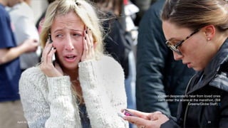 Women desperate to hear from loved ones
can't enter the scene at the marathon. (Bill
Greene/Globe Staff) #
April 24, 2013 29
 