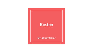 Boston
By: Brady Miller
 