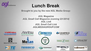 Lunch Break
Brought to you by the new AGL Media Group:
AGL Magazine
AGL Small Cell Magazine (coming Q1/2014)
AGL Link
AGL Small Cell Link
AGLMEDIAGROUP.COM

 