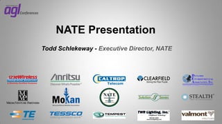 NATE Presentation
Todd Schlekeway - Executive Director, NATE

 