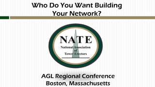Who Do You Want Building
Your Network?

AGL Regional Conference
Boston, Massachusetts

 