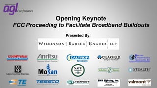 Opening Keynote
FCC Proceeding to Facilitate Broadband Buildouts
Presented By:
William J. Sill, Wilkinson Barker Knauer LLP

 