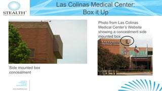Las Colinas Medical Center:
Box it Up
Photo from Las Colinas
Medical Center’s Website
showing a concealment side
mounted box

Side mounted box
concealment

 