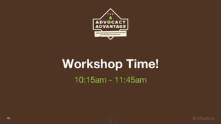 Workshop Time!
40
10:15am - 11:45am
 