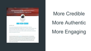 More CredibleMore Credible
More Authentic
More Engaging
 