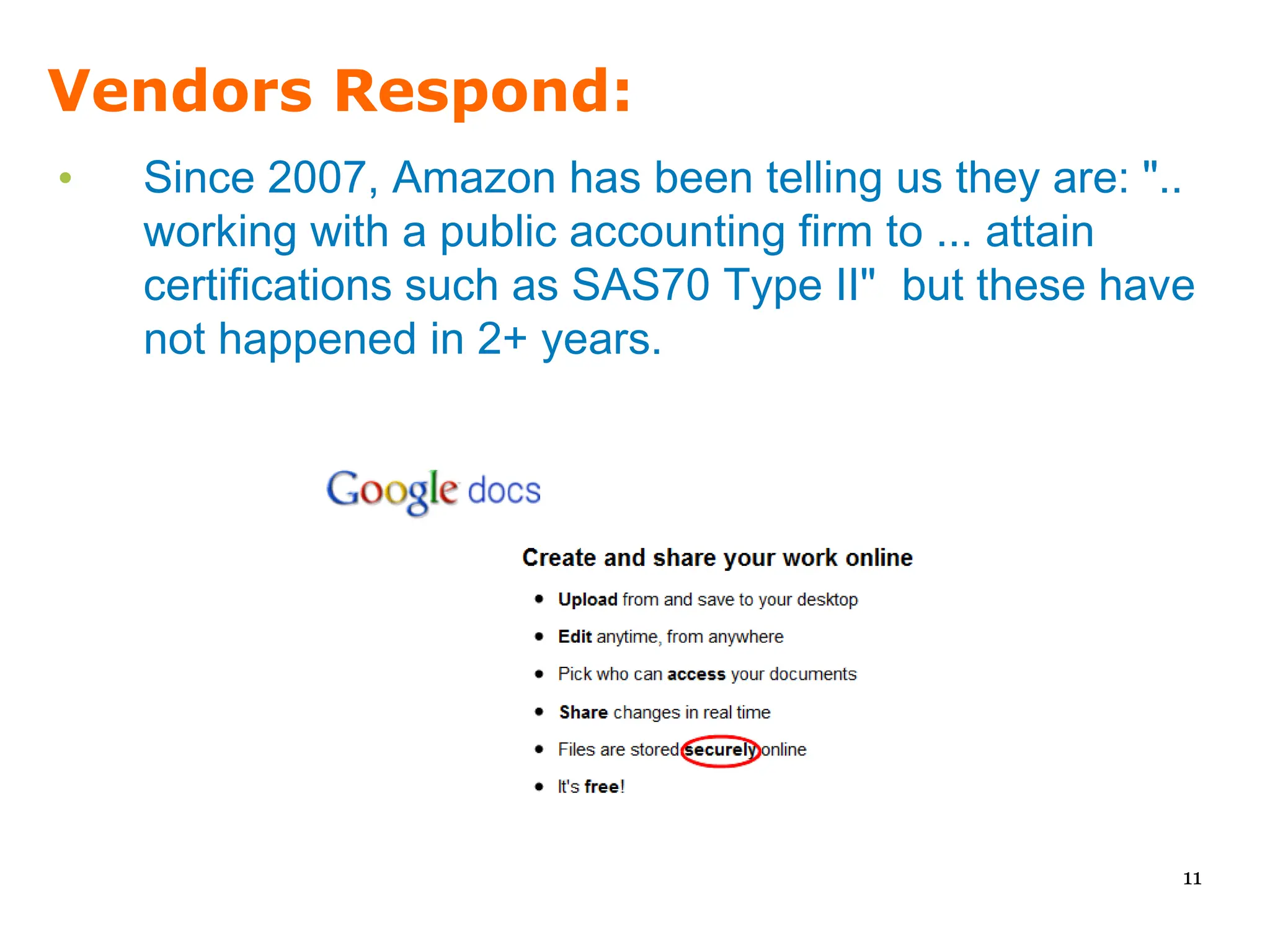 Vendors Respond:
•   Since 2007, Amazon has been telling us they are: "..
    working with a public accounting firm to ... attain
    certifications such as SAS70 Type II" but these have
    not happened in 2+ years.




                                                       11
 