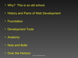 Why?  This is so old school. History and Pains of Web Development Foundation Development Tools Anatomy Nuts and Bolts Over the Horizon 