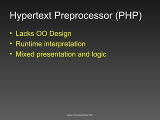Hypertext Preprocessor (PHP) Lacks OO Design Runtime interpretation Mixed presentation and logic 