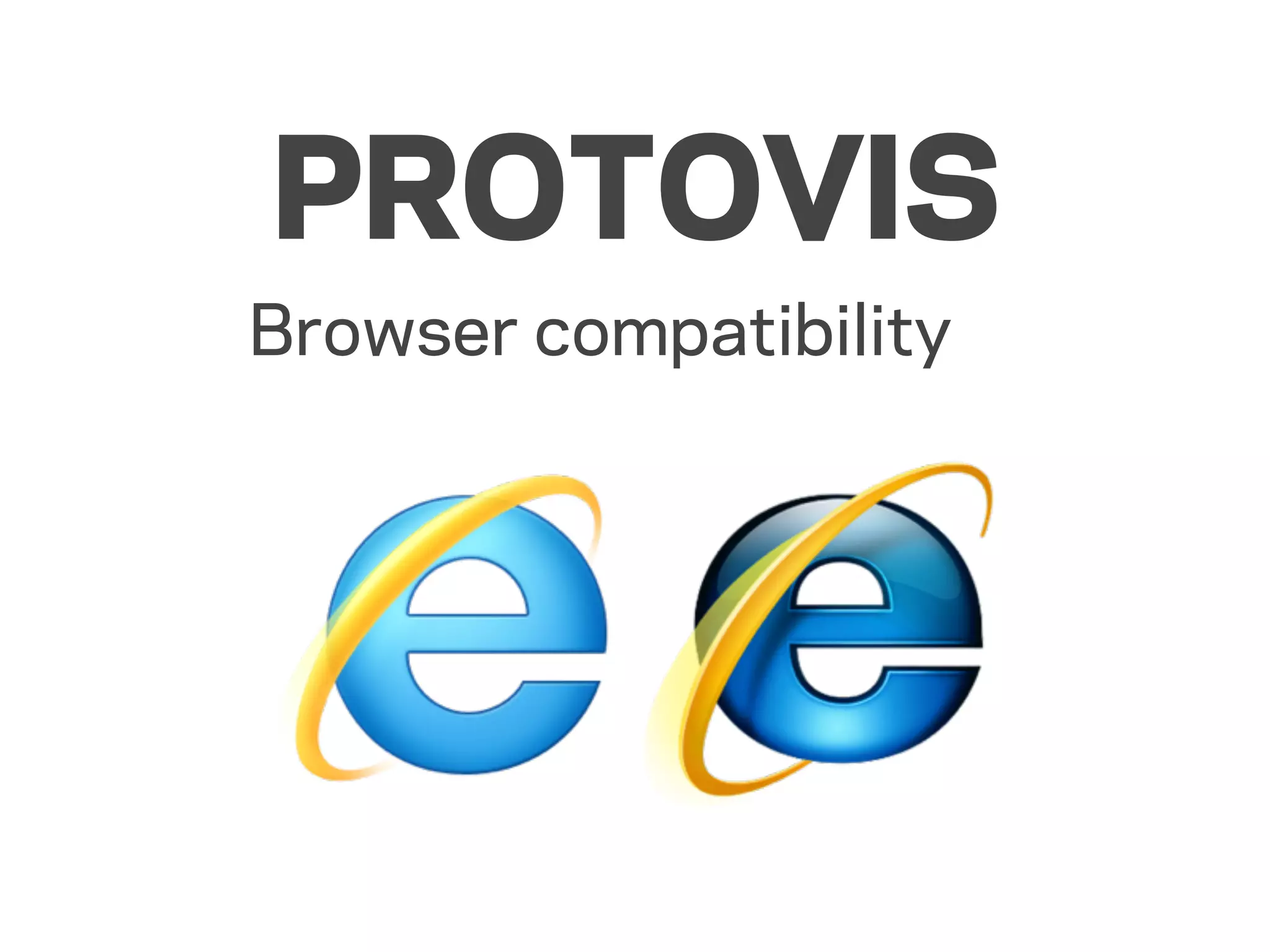 PROTOVIS
Browser compatibility
 