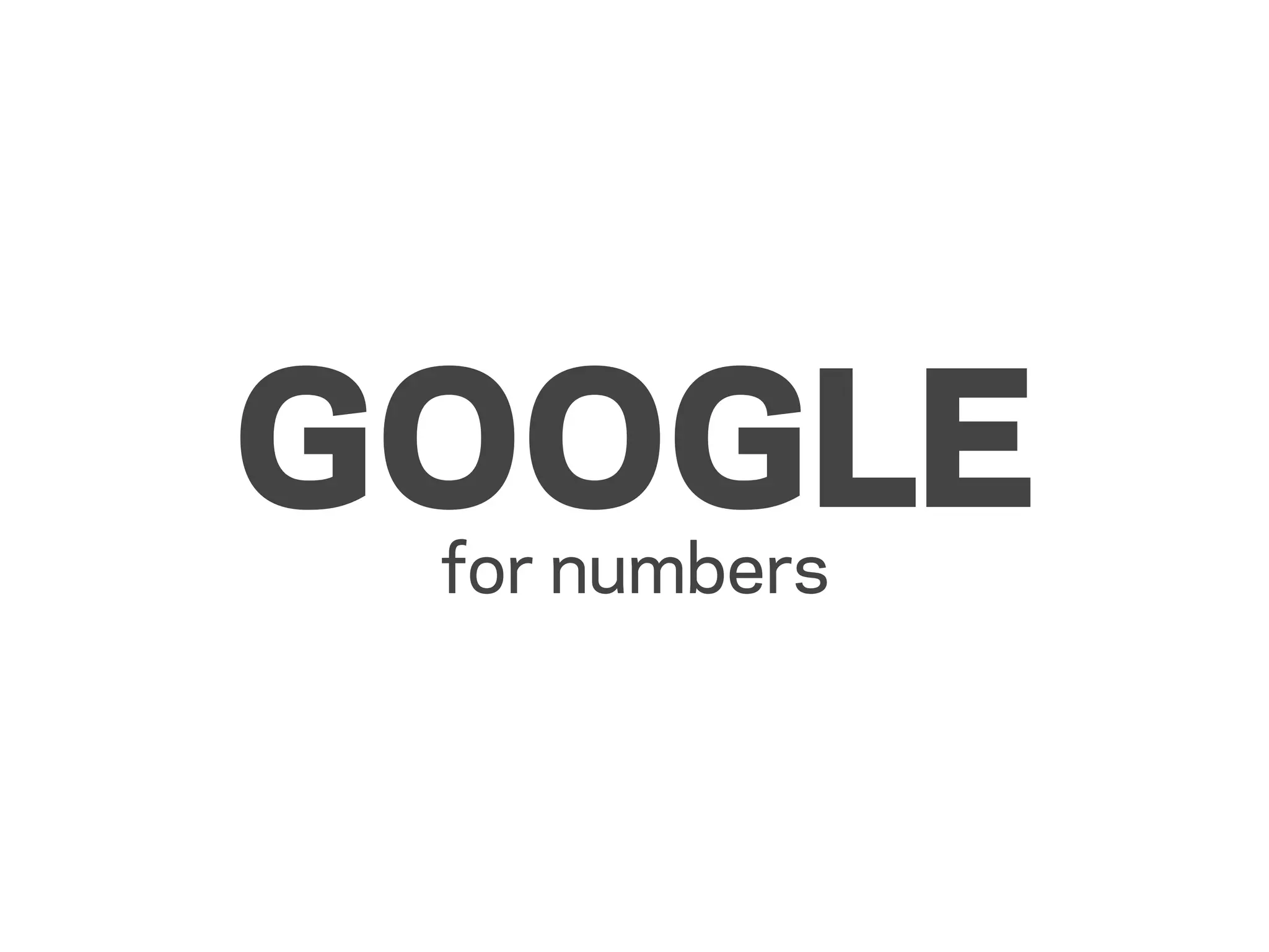 GOOGLE
 for numbers
 