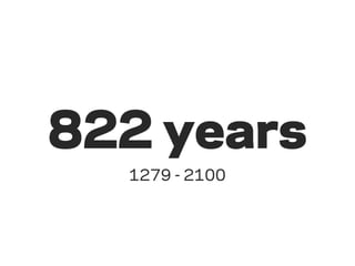822 years
  1279 - 2100
 