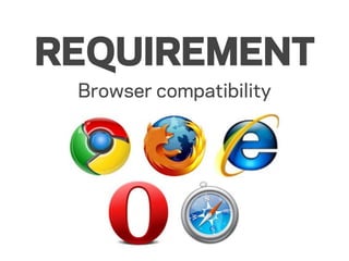 REQUIREMENT
 Browser compatibility
 