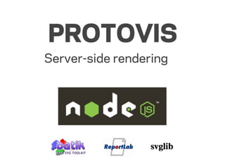 PROTOVIS
Server-side rendering
 