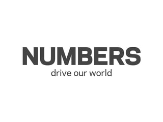 NUMBERS
 drive our world
 
