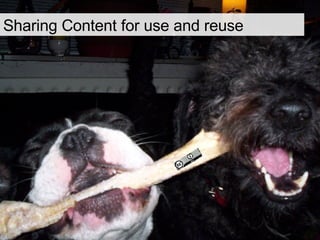 Sharing Content for use and reuse 