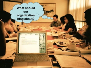 What should our organization blog about? 