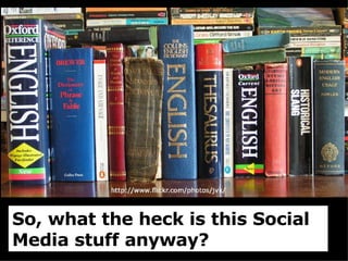So, what the heck is this Social Media stuff anyway? 