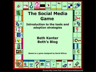 Source:http://www.flickr.com/photos/webbysworld The Social Media Game   Introduction to the tools and adoption strategies Beth Kanter Beth’s Blog Based on a game designed by David Wilcox 