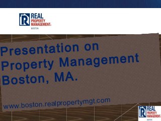 Present ation on
Prop erty Man agement
Bost on, MA.

www.boston.rea lpropertymgt.com
 