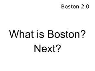 Boston 2.0 ,[object Object],[object Object]
