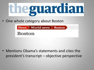 • One whole category about Boston
• Mentions Obama’s statements and cites the
president’s transcript – objective perspective
 