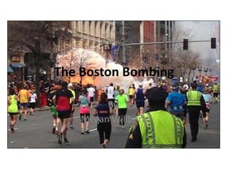 The Boston Bombing
By,
Megan Willborn
 