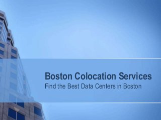 Boston Colocation Services
Find the Best Data Centers in Boston
 