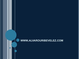 WWW.ALVAROURIBEVELEZ.COM 
