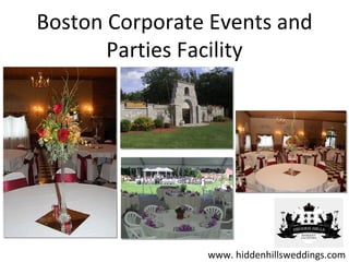 Boston Corporate Events and
       Parties Facility




                www. hiddenhillsweddings.com
 