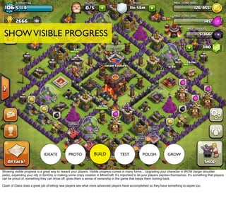 SHOWVISIBLE PROGRESS
BUILD
Showing visible progress is a great way to reward your players. Visible progress comes in many ...