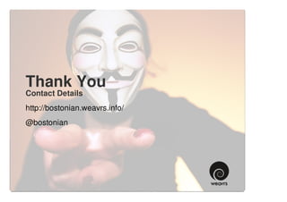 Thank You
Contact Details
http://bostonian.weavrs.info/
@bostonian
 