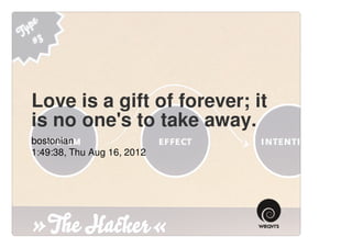 Love is a gift of forever; it
is no one's to take away.
bostonian
1:49:38, Thu Aug 16, 2012
 