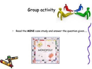 Group activity

• Read the MINI case study and answer the question given…..

 