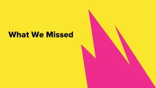 What We Missed
 