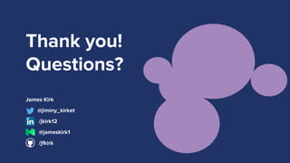 Thank you!
Questions?
James Kirk
@jiminy_kirket
/jkirk12
@jameskirk1
/jfkirk
 