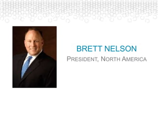 BRETT NELSON
PRESIDENT, NORTH AMERICA
 