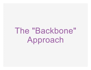 The "Backbone"
Approach
 