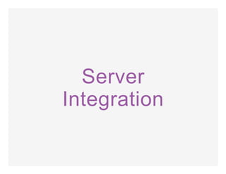 Server
Integration
 