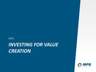 INVESTING FOR VALUE
CREATION
MPG
 