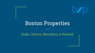 Boston Properties
Blake, Hanna, Maryellen, & Randell
 