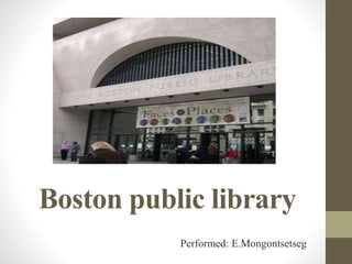 Boston public library
Performed: E.Mongontsetseg
 