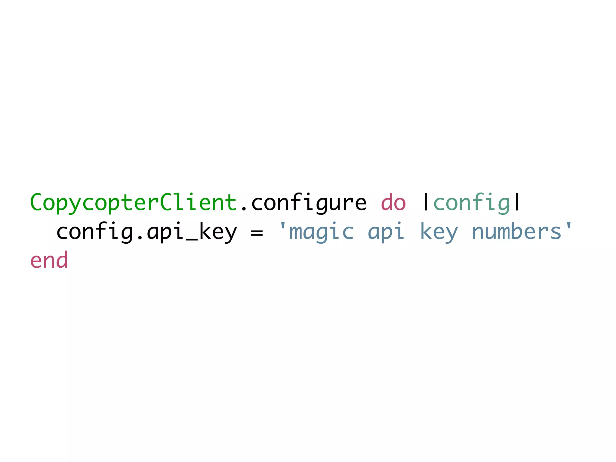 CopycopterClient.configure do |config|
  config.api_key = 'magic api key numbers'
end
 