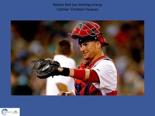 Boston Red Sox Starting Lineup
Catcher: Christian Vazquez