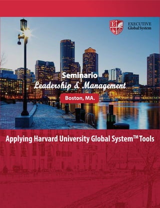 Seminario 
Leadership & Management 
Boston, MA. 
Applying Harvard University Global SystemTM Tools 
 
