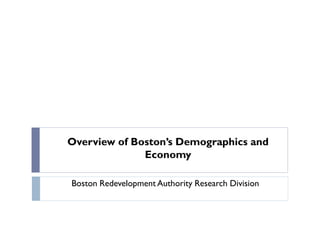 Overview of Boston’s Demographics and
              Economy

Boston Redevelopment Authority Research Division
 