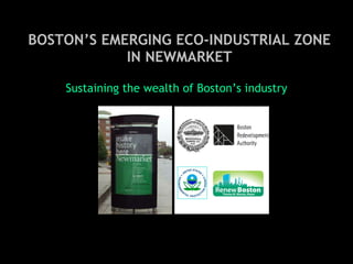 Sustaining the wealth of Boston’s industry BOSTON’S EMERGING ECO-INDUSTRIAL ZONE IN NEWMARKET 