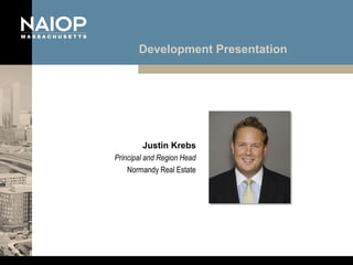 Development Presentation




        Justin Krebs
Principal and Region Head
    Normandy Real Estate
 