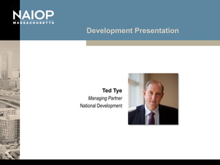 Development Presentation




          Ted Tye
    Managing Partner
National Development
 